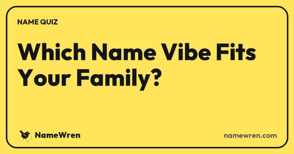 Which Name Vibe Fits Your Family?
